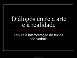 Diálogos entre a arte e a realidade Leitura e interpretação de textos não-verbais © Maria Luiza Abaurre 