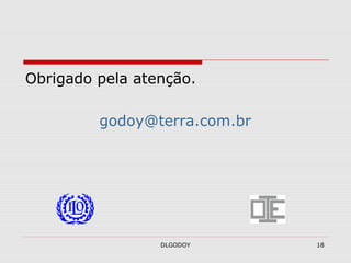 DLGODOY 18
Obrigado pela atenção.
godoy@terra.com.br
 