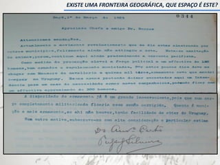 EXISTE UMA FRONTEIRA GEOGRÁFICA, QUE ESPAÇO É ESTE?
 
