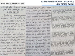 EXISTE UMA FRONTEIRA LINGUÍSTICA,
QUE ESPAÇO É ESTE?Jornal O Dever, 09/09/1927. p.02
 