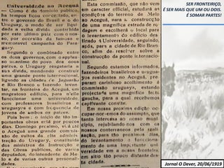 SER FRONTEIRIÇO,
É SER MAIS QUE UM OU DOIS.
É SOMAR PARTES!
Jornal O Dever, 20/06/1919
 