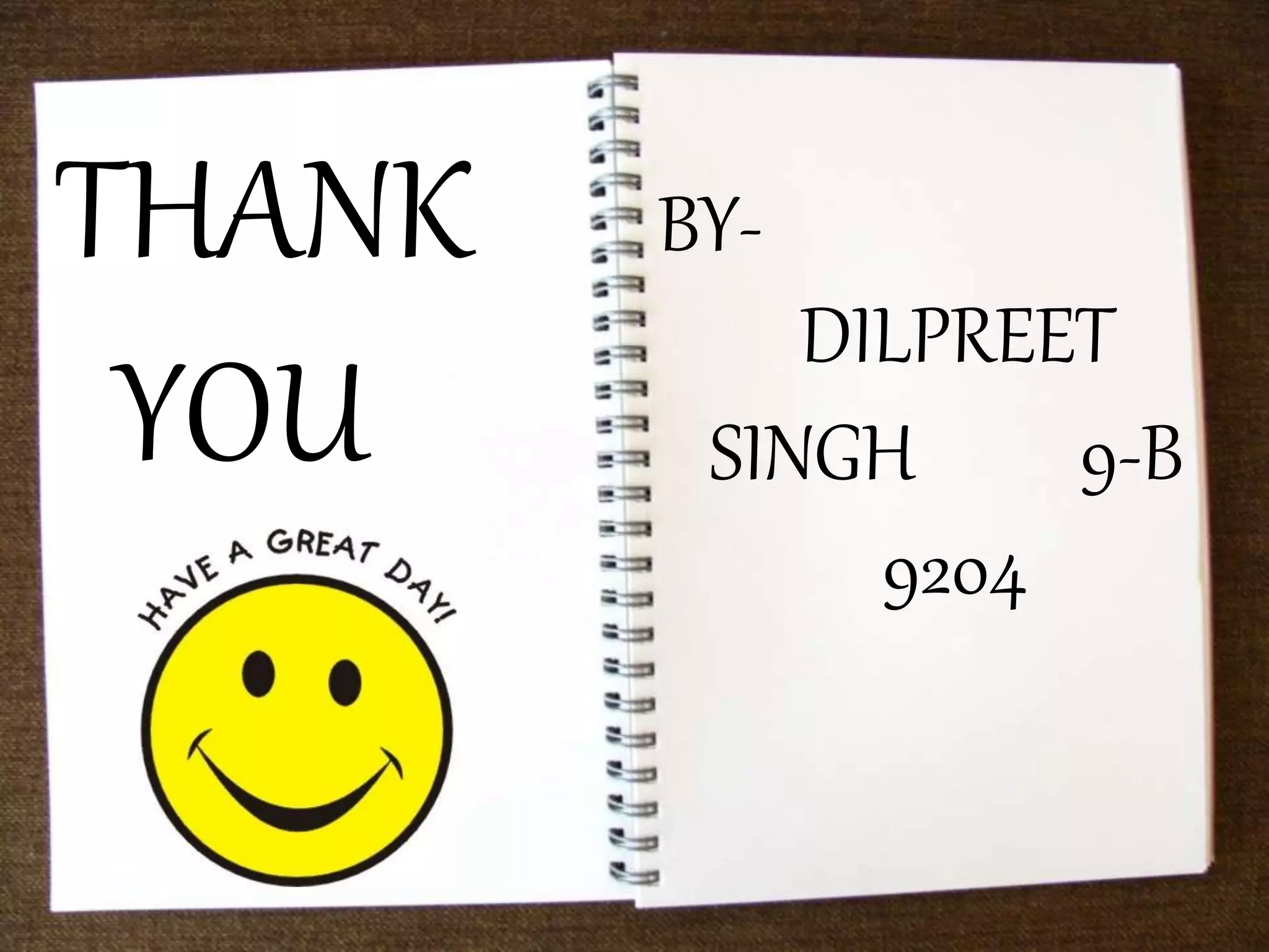 THANK
YOU
BY-
DILPREET
SINGH 9-B
9204
 