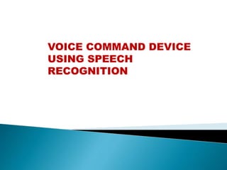 VOICE COMMAND DEVICE
USING SPEECH
RECOGNITION
 