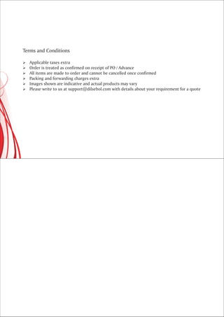 Terms and Conditions

Applicable taxes extra
Ø
Ø is treated as confirmed on receipt of PO / Advance
Order
All items are made to order and cannot be cancelled once confirmed
Ø
Ø and forwarding charges extra
Packing
Ø shown are indicative and actual products may vary
Images
Ø write to us at support@dilsebol.com with details about your requirement for a quote
Please
 