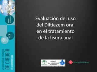 Evaluación del uso
del Diltiazem oral
en el tratamiento
 de la fisura anal
 