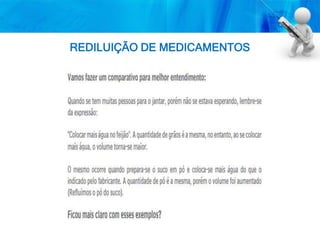 REDILUIÇÃO DE MEDICAMENTOS
 