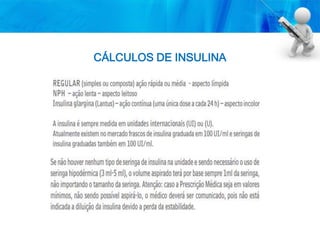 CÁLCULOS DE INSULINA
 