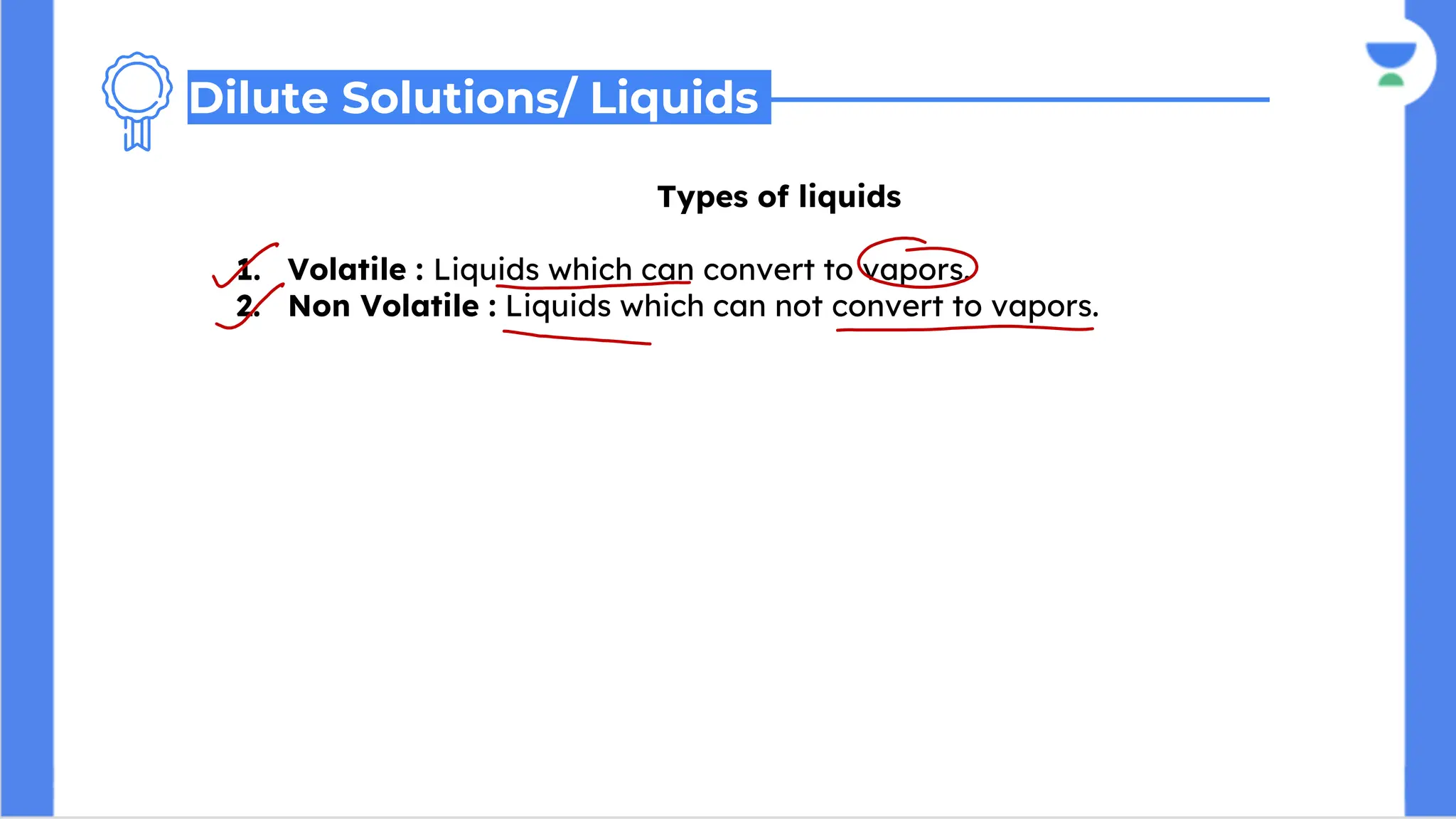 Types of liquids
1. Volatile : Liquids which can convert to vapors.
2. Non Volatile : Liquids which can not convert to vapors.
Dilute Solutions/ Liquids
 
