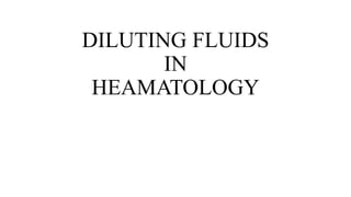 DILUTING FLUIDS
IN
HEAMATOLOGY
 
