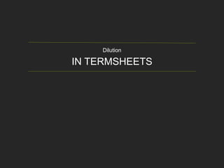 Dilution
IN TERMSHEETS
 