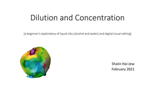 Dilution and Concentration
[a beginner’s exploratory of liquid inks (alcohol and water) and digital visual editing]
Shalin Hai-Jew
February 2021
 