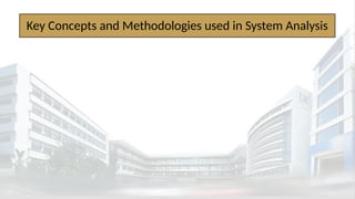 Key Concepts and Methodologies used in System Analysis
 