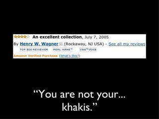“ You are not your... khakis.” 