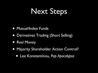 Next Steps Mutual/Index Funds Derivatives Trading (Short Selling) Real Money Majority Shareholder Action Control? Lee Konstantinou,  Pop Apocalypse 