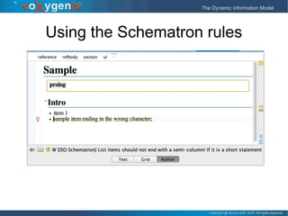 Copyright @ Syncro Soft, 2015. All rights reserved.Copyright @ Syncro Soft, 2015. All rights reserved.
The Dynamic Information ModelThe Dynamic Information Model
Using the Schematron rules
 