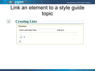 Copyright @ Syncro Soft, 2015. All rights reserved.Copyright @ Syncro Soft, 2015. All rights reserved.
The Dynamic Information ModelThe Dynamic Information Model
Link an element to a style guide
topic
 