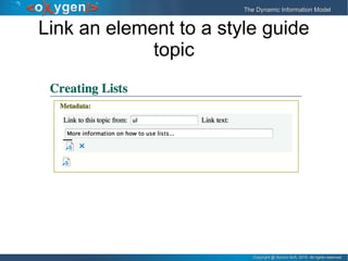 Copyright @ Syncro Soft, 2015. All rights reserved.Copyright @ Syncro Soft, 2015. All rights reserved.
The Dynamic Information ModelThe Dynamic Information Model
Link an element to a style guide
topic
 
