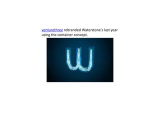 venturethree rebranded Waterstone's last year
using the container concept.
 