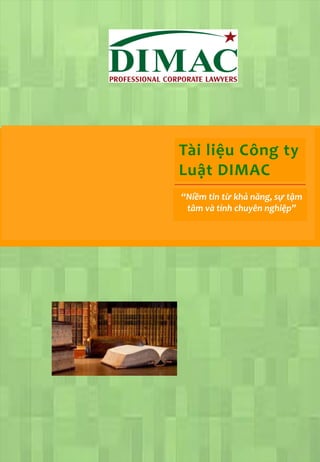 Tài liệu Công ty
Luật DIMAC
“Niềm tin từ khả năng, sự tậm
tâm và tính chuyên nghiệp”
 