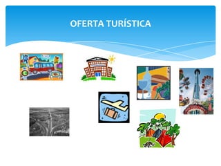 OFERTA TURÍSTICA
 