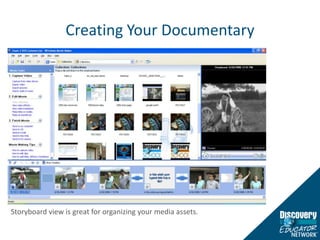 Creating Your DocumentaryStoryboard view is great for organizing your media assets.