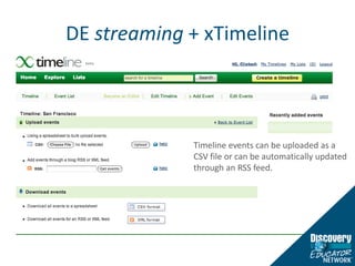 DE streaming + xTimelineTimeline events can be uploaded as a CSV file or can be automatically updated through an RSS feed.