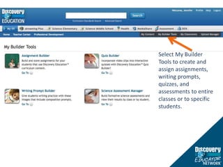 Select My Builder Tools to create and assign assignments, writing prompts, quizzes, and assessments to entire classes or to specific students.