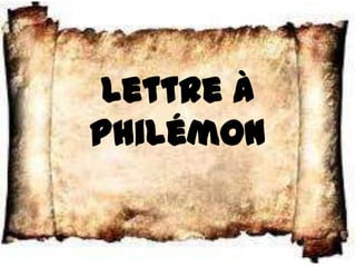Lettre à
Philémon
 
