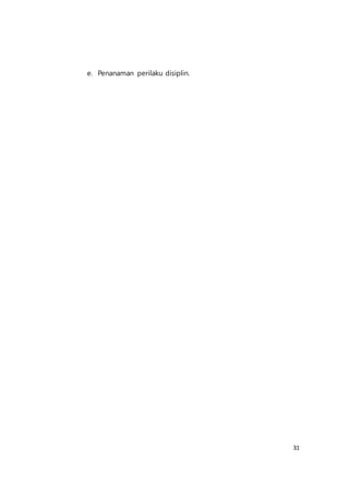 31
e. Penanaman perilaku disiplin.
 