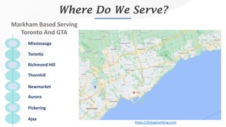 Where Do We Serve?
Toronto
Richmond Hill
Thornhill
Newmarket
Aurora
Pickering
Markham Based Serving
Toronto And GTA
Ajax
h...