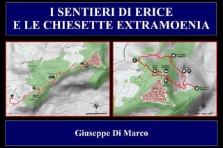 I SENTIERI DI ERICE
E LE CHIESETTE EXTRAMOENIA
Giuseppe Di Marco
 
