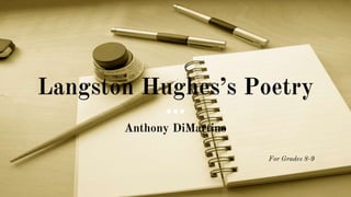 Langston Hughes’s Poetry
Anthony DiMartino
For Grades 8-9
 