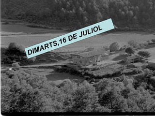 D
im
arts, 17
de
juliol
DIMARTS,16 DE JULIOL
 