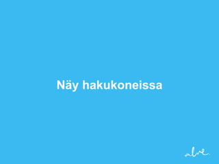 Näy hakukoneissa
 