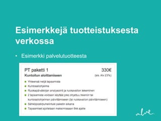 Esimerkkejä tuotteistuksesta
verkossa
• Esimerkki palvelutuotteesta
 