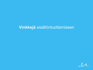 Vinkkejä sisällöntuottamiseen
 