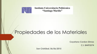 Propiedades de los Materiales
Cayetano Cordon Dimas
C.I: 84493574
San Cristóbal, 06/06/2015
 