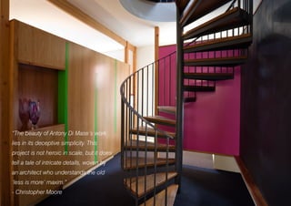 “The beauty of Antony Di Mase’s work
lies in its deceptive simplicity. This
project is not heroic in scale, but it does
tell a tale of intricate details, woven by
an architect who understands the old
‘less is more’ maxim.”
- Christopher Moore
 