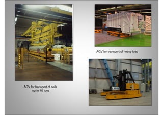 AGV for transport of coils
up to 40 tons
AGV for transport of heavy load
 