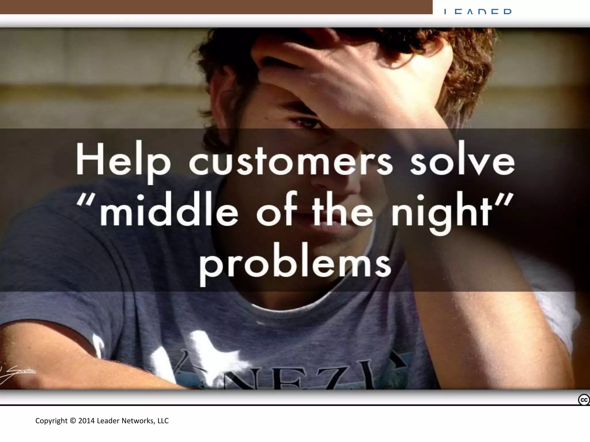 L E A D E R 
NETWORKS 
Copyright © 2014 Leader Networks, LLC 
Photo by Lst1984 - Creative Commons Attribution-NonCommercial License https://www.flickr.com/photos/21245573@N00 Created with Haiku Deck 
 