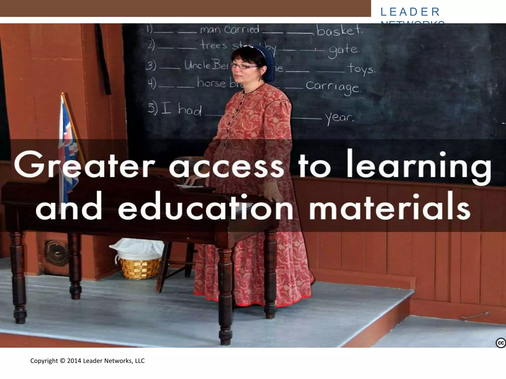 L E A D E R 
NETWORKS 
Copyright © 2014 Leader Networks, LLC 
Photo by archer10 (Dennis) - Creative Commons Attribution-ShareAlike License https://www.flickr.com/photos/22490717@N02 Created with Haiku Deck 
 