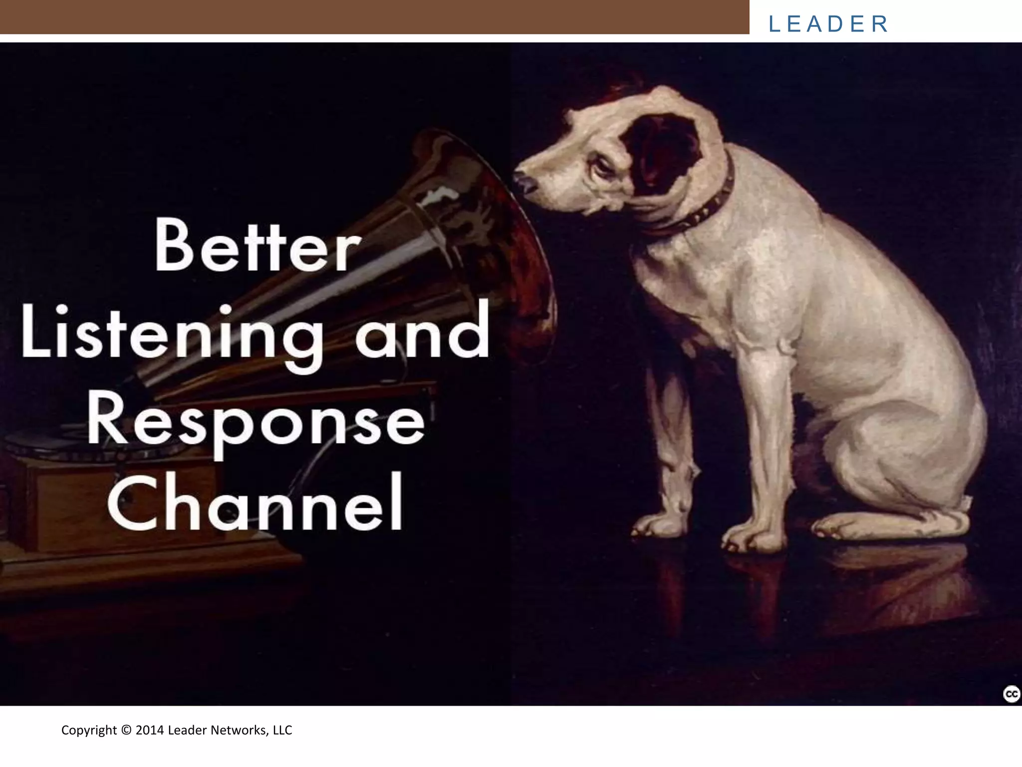 L E A D E R 
NETWORKS 
Copyright © 2014 Leader Networks, LLC 
Photo by Beverly & Pack - Creative Commons Attribution License https://www.flickr.com/photos/10101046@N06 Created with Haiku Deck 
 