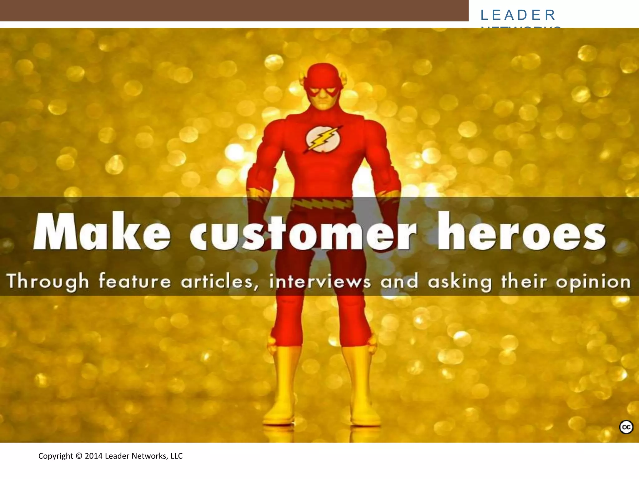 L E A D E R 
NETWORKS 
Copyright © 2014 Leader Networks, LLC 
Photo by JD Hancock - Creative Commons Attribution License https://www.flickr.com/photos/83346641@N00 Created with Haiku Deck 
 