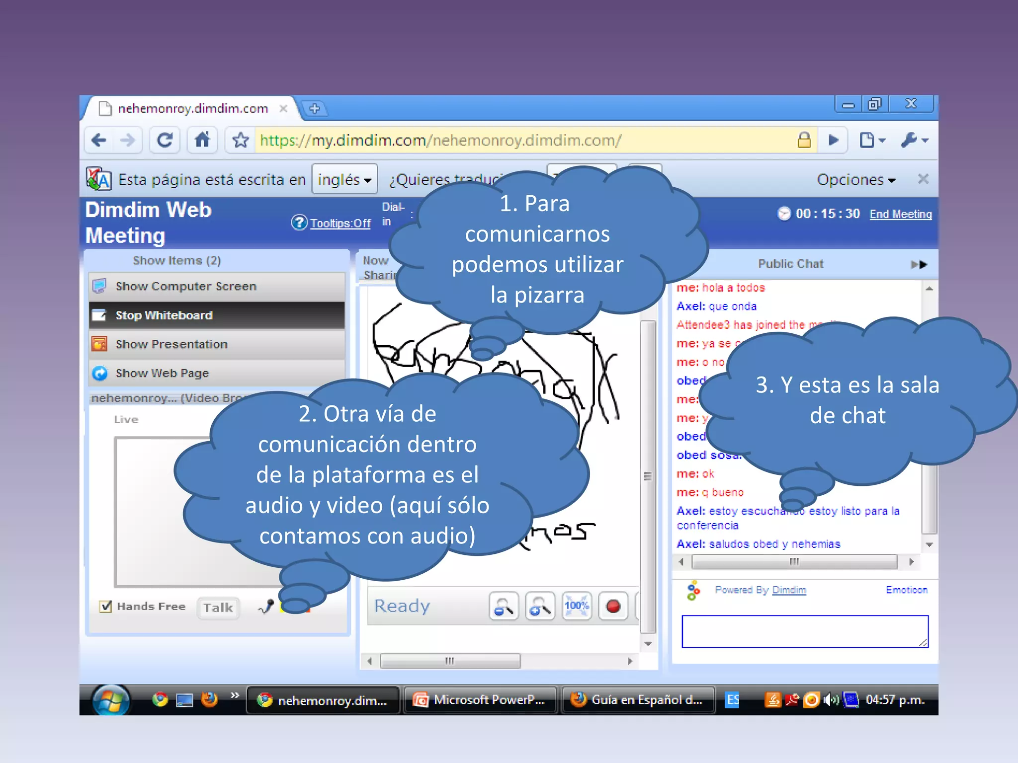 1. Para comunicarnos podemos utilizar la pizarra 2. Otra vía de comunicación dentro de la plataforma es el audio y video (aquí sólo contamos con audio) 3. Y esta es la sala de chat