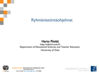 Ryhmäviestintäohjelmat Harto Pönkä http://edtech.oulu.fi/ Department of Educational Sciences and Teacher Education  University of Oulu 