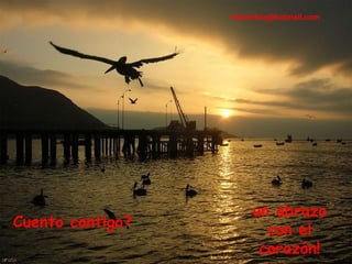 Cuento contigo? [email_address] un abrazo con el corazón! 
