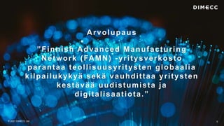 Arvolupaus
”Finnish Advanced Manufacturing
Network (FAMN) -yritysverkosto
parantaa teollisuusyritysten globaalia
kilpailuk...