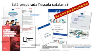 Està preparada l’escola catalana?
https://publications.jrc.ec.europa.eu/repository/handle/JRC134282?utm_content=buffer2bfbd&utm_medium=social&utm_source=linke
din.com&utm_campaign=buffer
European Commission, Joint Research Centre, Castañeda, L., Viñoles-Cosentino, V.,
Postigo-Fuentes, A. et al., Strategic approaches to regional transformation of digital
education – European frameworks and tools in Spanish digital education, Publications
Office of the European Union, 2023, https://data.europa.eu/doi/10.2760/13248
CAST: https://drive.google.com/file/d/1ZV-u6ndf1Cnrm6A8VcX6I375AWfAxf95/view?usp=sharing
ANGL: https://drive.google.com/file/d/159I96KqvEDB2yF-50ij7H2C5LssxMCVF/view?usp=sharing
Guia SELFIE:
https://www.juntadeandalucia.es/educacion/p
ortals/delegate/content/47926186-118c-48db-
aec2-2fcc893644a8
2015
https://www.researchgate.net/publication/3016
59134_Elaboracion_de_una_rubrica_para_eva
luar_la_competencia_digital_del_docente
2018
https://repositori.educacio.gencat.cat/bitstre
am/handle/20.500.12694/229/competencia_
digital_docent_del_professorat_de_cataluny
a_2018.pdf?sequence=1&isAllowed=y
https://publications.jrc.ec.europa.
eu/repository/bitstream/JRC1074
66/pdf_digcomedu_a4_final.pdf
2015-17
https://educacio.gencat.cat/web/.content/home/dep
artament/publicacions/colleccions/pla-educacio-
digital/marc-referencia-competencia-digital-
docent/marc-referencia-cdd.pdf
2022
 