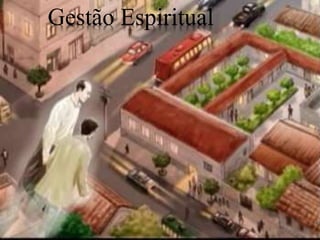 Gestão Espiritual
18
 