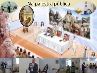 Na palestra pública
28
 